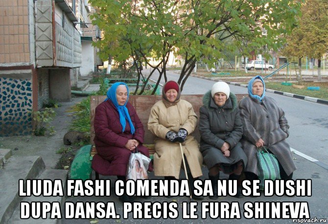  liuda fashi comenda sa nu se dushi dupa dansa. precis le fura shineva, Мем бабки у подъезда