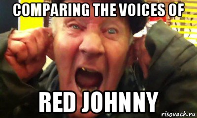 comparing the voices of red johnny