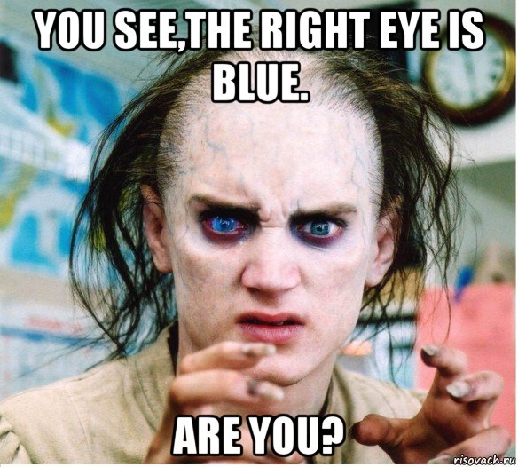 you see,the right eye is blue. are you?, Мем фродум