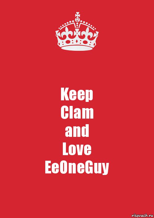 Keep
Clam
and
Love
EeOneGuy