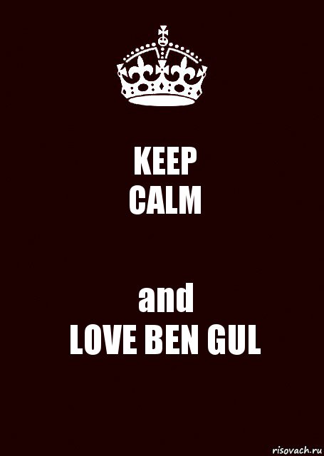 KEEP
CALM and
LOVE BEN GUL, Комикс keep calm