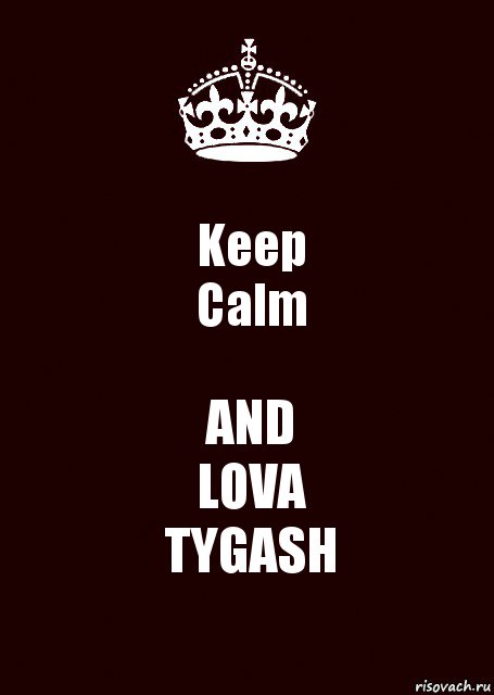 Keep
Calm AND
LOVA
TYGASH, Комикс keep calm