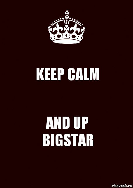 KEEP CALM AND UP
BIGSTAR, Комикс keep calm