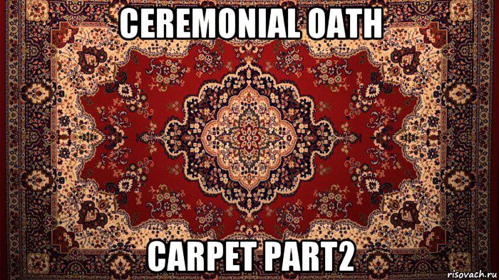 ceremonial oath carpet part2