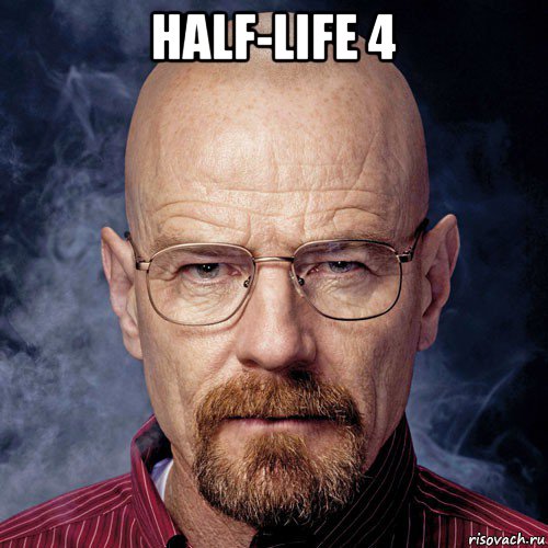 half-life 4 , Мем Уолтер Уайт