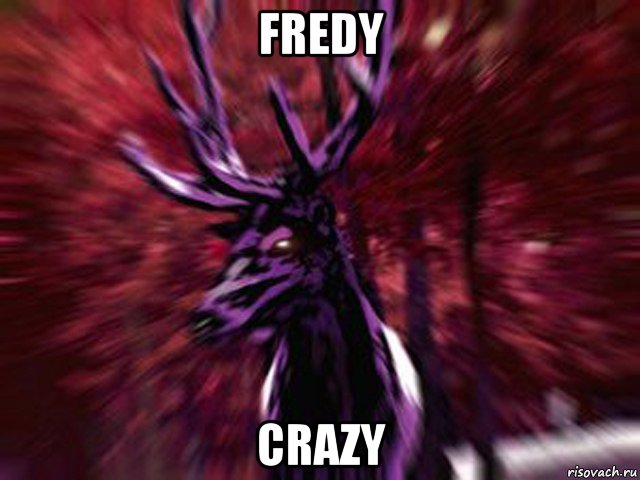 fredy crazy, Мем ЗЛОЙ ОЛЕНЬ