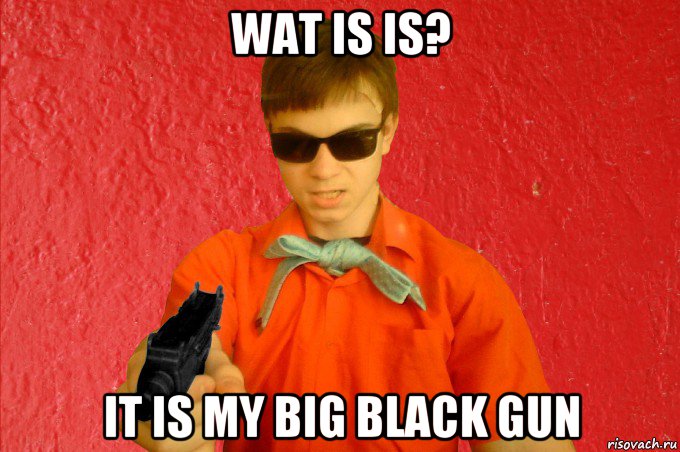 wat is is? it is my big black gun, Мем БАНДИТ