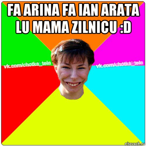 fa arina fa ian arata lu mama zilnicu :d , Мем Чьотка тьола создать мем