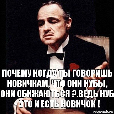 Почему когда ты говоришь новичкам, что они нубы, они обижаються ?.Ведь нуб - это и есть новичок !, Комикс Дон Вито Корлеоне 1