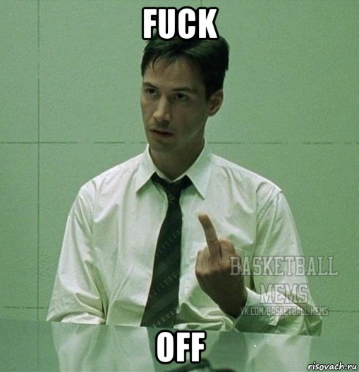 fuck off