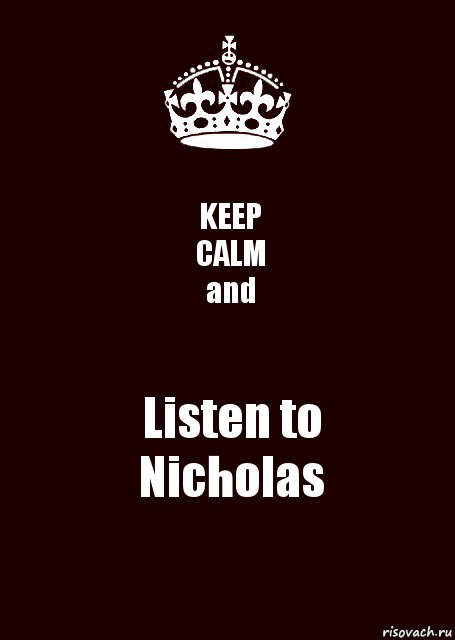 KEEP
CALM
and Listen to
Nicholas, Комикс keep calm