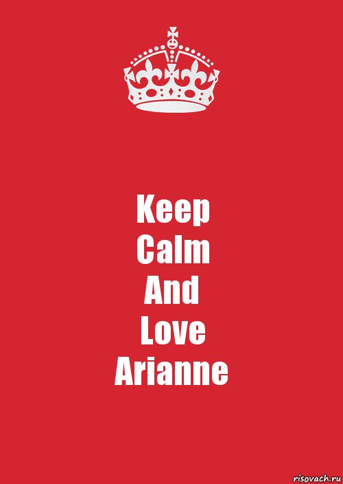 Keep
Calm
And
Love
Arianne