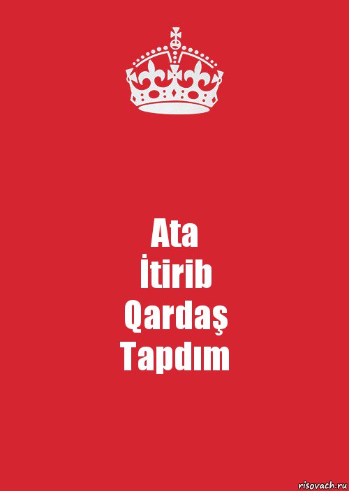 Ata
İtirib
Qardaş
Tapdım, Комикс Keep Calm 3