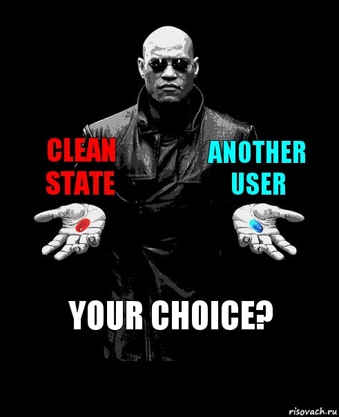 clean state another user Your choice?