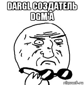 dargl создатель dgm'a 