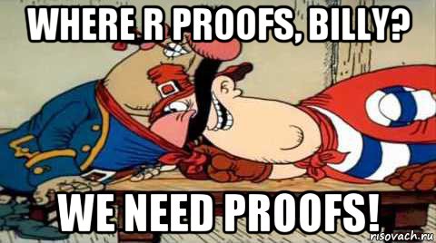 where r proofs, billy? we need proofs!