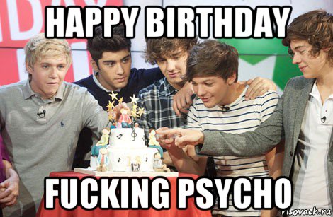 happy birthday fucking psycho