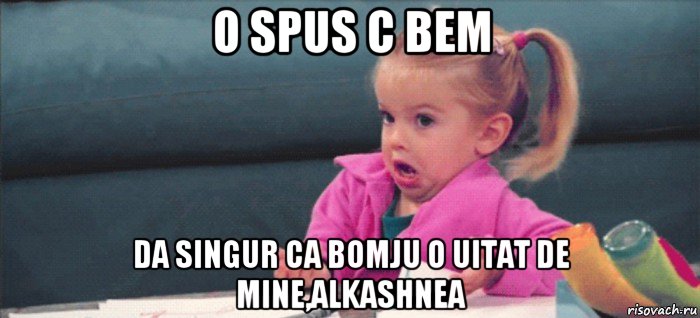 o spus c bem da singur ca bomju o uitat de mine,alkashnea, Мем  Ты говоришь (девочка возмущается)