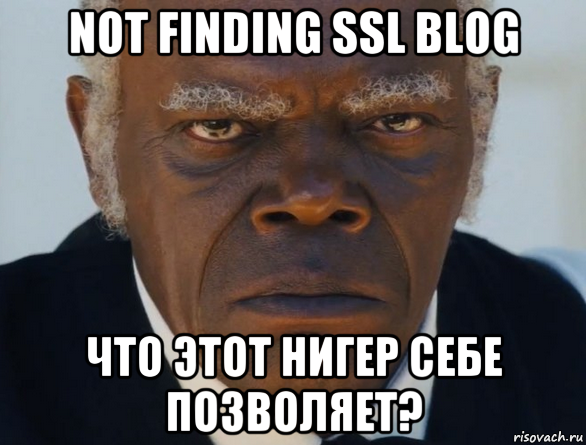 not finding ssl blog что этот нигер себе позволяет?