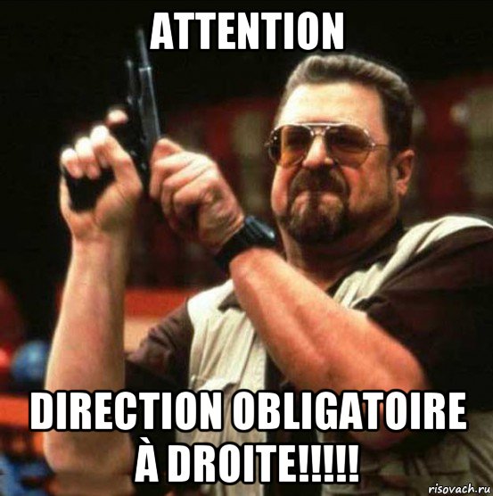 attention direction obligatoire à droite!!!!!