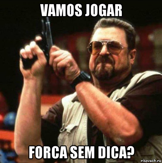 vamos jogar forca sem dica?