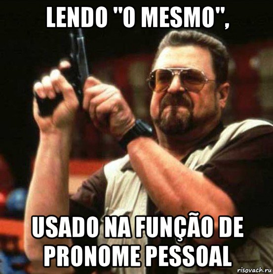 lendo "o mesmo", usado na função de pronome pessoal