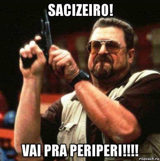 sacizeiro! vai pra periperi!!!!
