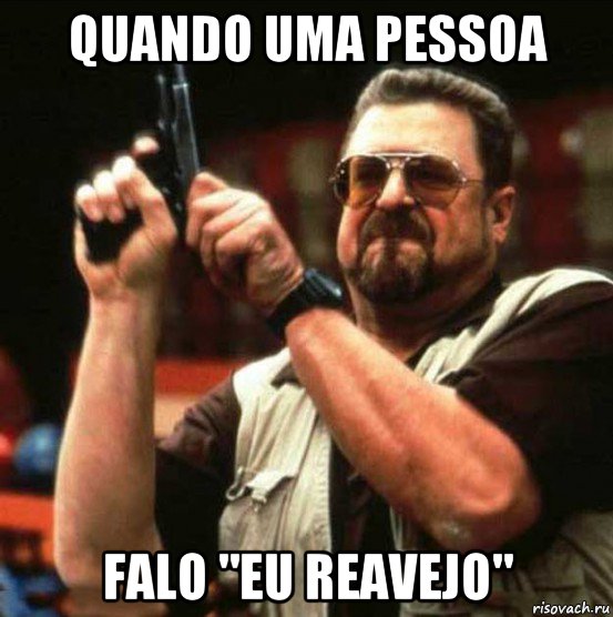 quando uma pessoa falo "eu reavejo"