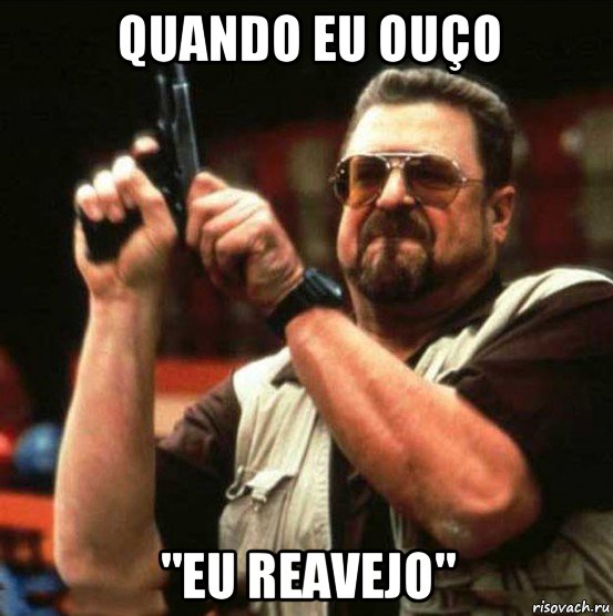 quando eu ouço "eu reavejo"