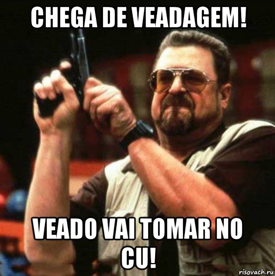 chega de veadagem! veado vai tomar no cu!