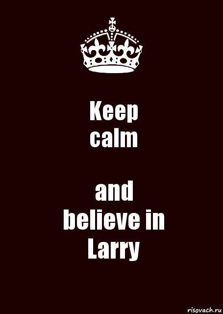 Keep
calm and
believe in
Larry, Комикс keep calm