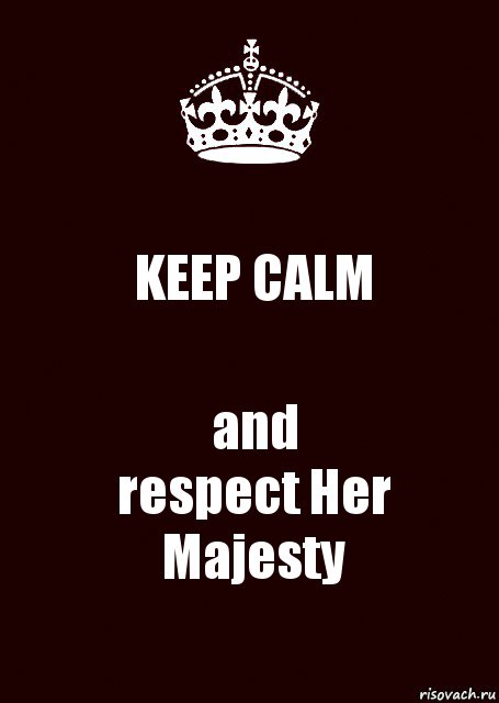 KEEP CALM and
respect Her Majesty, Комикс keep calm