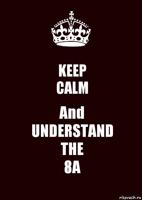 KEEP
CALM And
UNDERSTAND
THE
8A