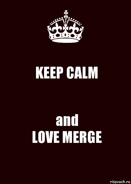 KEEP CALM and
LOVE MERGE, Комикс keep calm