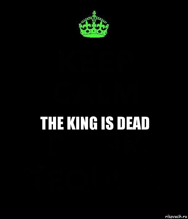 The King is dead