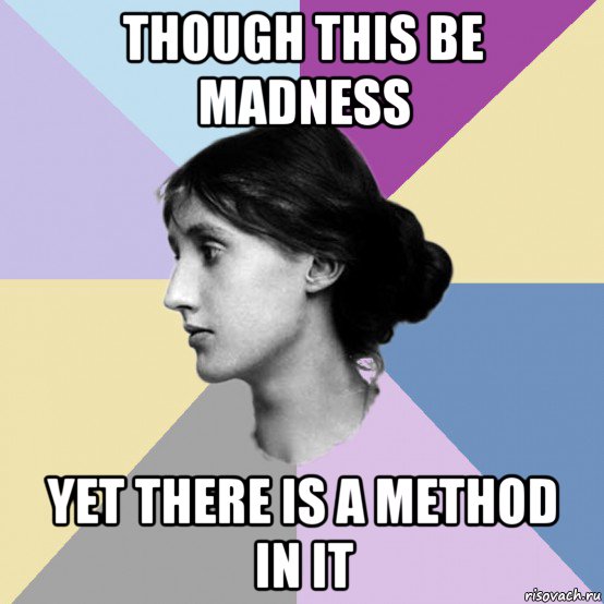 though this be madness yet there is a method in it