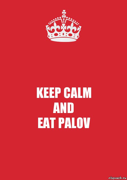 KEEP CALM
AND
EAT PALOV