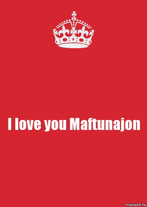 I love you Maftunajon