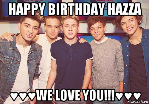happy birthday hazza ♥♥♥we love you!!!♥♥♥