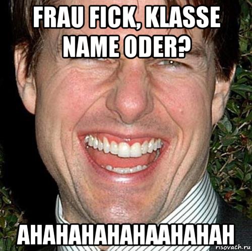 frau fick, klasse name oder? ahahahahahaahahah, Мем Том Круз