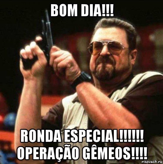 bom dia!!! ronda especial!!!!!! operação gêmeos!!!!