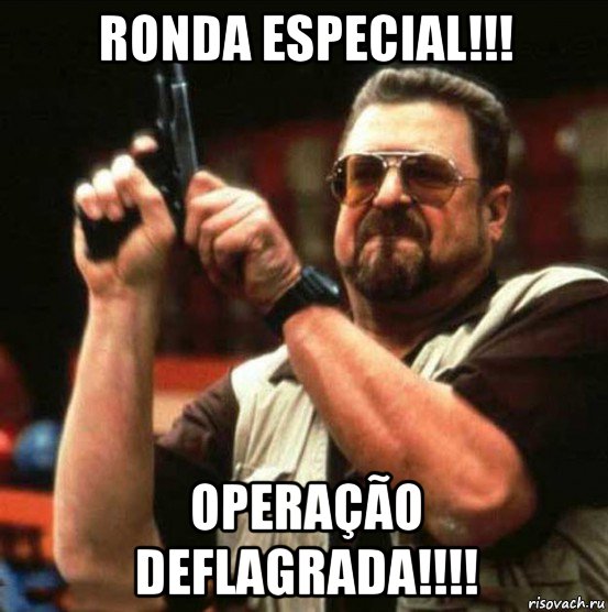 ronda especial!!! operação deflagrada!!!!