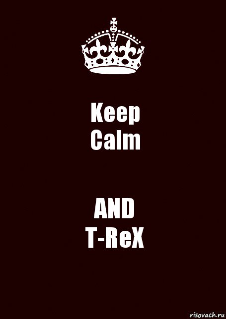 Keep
Calm AND
T-ReX, Комикс keep calm