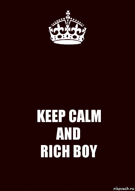  KEEP CALM
AND
RICH BOY, Комикс keep calm