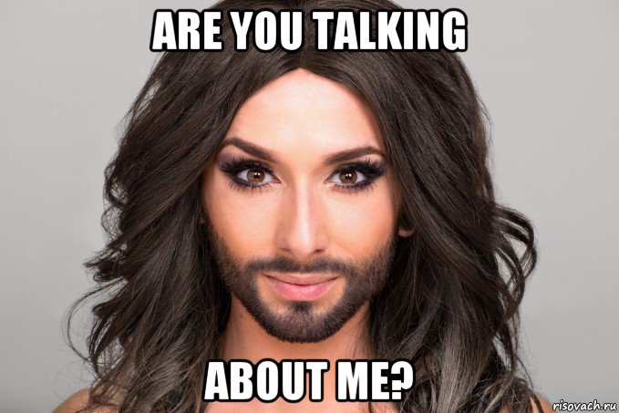are you talking about me?