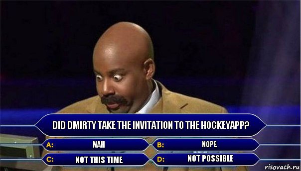 Did Dmirty take the invitation to the HockeyApp? Nah Nope Not this time Not possible, Комикс      Кто хочет стать миллионером