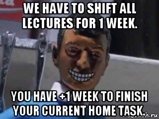 we have to shift all lectures for 1 week. you have +1 week to finish your current home task., Мем Вот это поворот