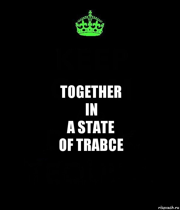 TOGETHER
IN
A STATE
OF TRABCE