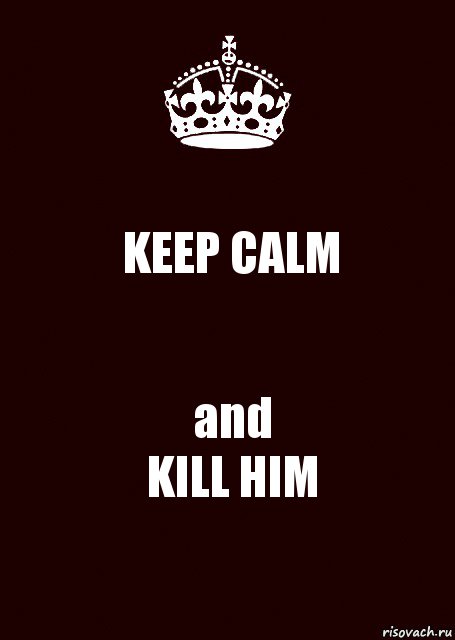 KEEP CALM and
KILL HIM, Комикс keep calm