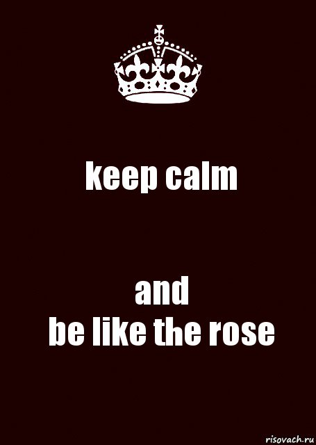 keep calm and
be like the rose, Комикс keep calm